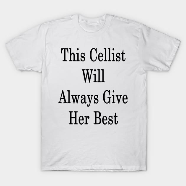 This Cellist Will Always Give Her Best T-Shirt by supernova23